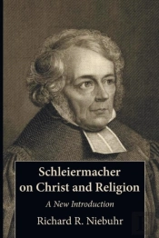 Schleiermacher On Christ And Religion