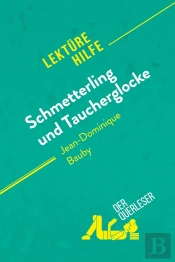 Schmetterling Und Taucherglocke Von Jean-Dominique Bauby (Lektã1/4rehilfe) : Detaillierte Zusammenfassung, Personenanalyse Und Interpretation