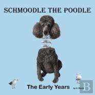 Schmoodle The Poodle - The Early Years
