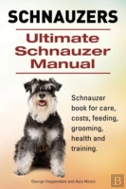 Bertrand.pt - Schnauzer. Ultimate Schnauzer Manual. Schnauzer Book For Care, Costs, Feeding, Grooming, Health And Training.