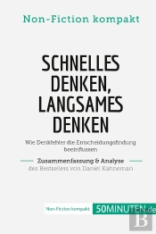 Schnelles Denken, Langsames Denken. Zusammenfassung & Analyse Des Bestsellers Von Daniel : Wie Denkfehler Die Entscheidungsfindung Beeinflussen