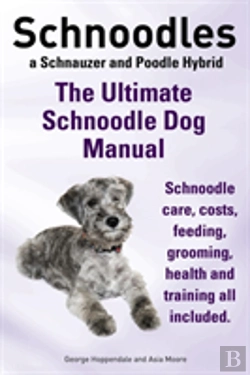 Bertrand.pt - Schnoodles. The Ultimate Schnoodle Dog Manual. Schnoodle Care, Costs, Feeding, Grooming, Health And Training All Included.