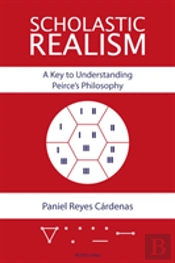 Scholastic Realism: A Key To Understanding Peirceâ€™S Philosophy