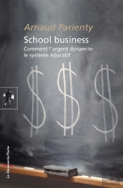 School Business ; Comment L'Argent Dynamite Le Système Éducatif