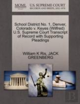 School District No. 1, Denver, Colorado V. Keyes (Wilfred) U.S. Supreme Court Transcript Of Record With Supporting Pleadings