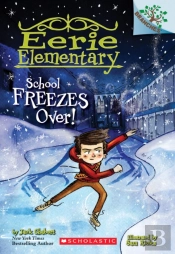 School Freezes Over!: A Branches Book (Eerie Elementary #5)