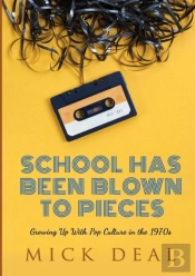 School Has Been Blown To Pieces: Growing Up With Pop Culture In The 1970s