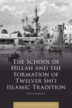 Bertrand.pt - School Of Hillah And The Formation Of Twelver Shi I Islamic Tradition