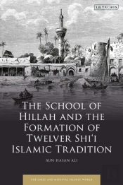 School Of Hillah And The Formation Of Twelver Shi I Islamic Tradition