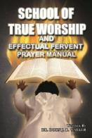 School Of True Worship And Effectual Fervent Prayer Manual