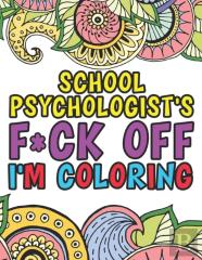 School Psychologist'S F*Ck Off I'M Coloring