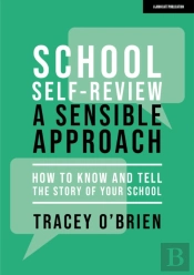 School Self-Review Â€“ A Sensible Approach: How To Know And Tell The Story Of Your School