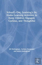 Schoolâ€™S Out, Learningâ€™S In: Home-Learning Activities To Keep Children Engaged, Curious, And Thoughtful
