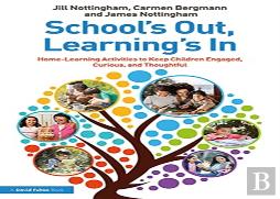 Schoolâ€™S Out, Learningâ€™S In: Home-Learning Activities To Keep Children Engaged, Curious, And Thoughtful