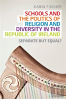 Schools And The Politics Of Religion And Diversity In The Republic Of Ireland