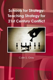 Schools For Strategy: Teaching Strategy For 21st Century Conflict