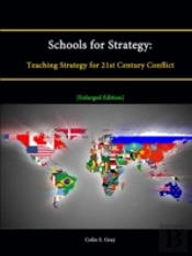 Schools For Strategy: Teaching Strategy For 21st Century Conflict (Enlarged Edition)