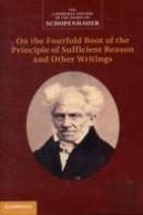 Schopenhauer: On The Fourfold Root Of The Principle Of Sufficient Reason And Other Writings