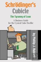 Schrodinger'S Cubicle Or The Tyranny Of Lean - A Business Guide For The Cynical Cube Dweller