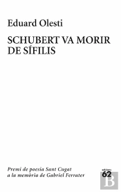 Schubert Va Morir De Sífilis. Premi Sant Cugat A La Memòria De Gabriel Ferrater