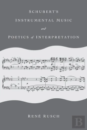 Schubert'S Instrumental Music And Poetics Of Interpretation
