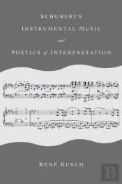 Schubert'S Instrumental Music And Poetics Of Interpretation