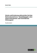 Schule Und Erziehung Wahrend Der Zeit Des Nationalsozialismus - Nazipadagogik In Den Unterrichtsraumen Und Innerhalb Der Hitlerjugend