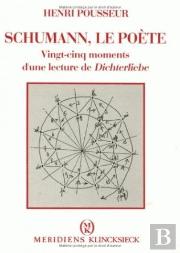 Schumann, Le Poète : Vingt-Cinq Moments D'Une Lecture De Dichterliebe