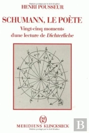 Schumann, Le Poète : Vingt-Cinq Moments D'Une Lecture De Dichterliebe