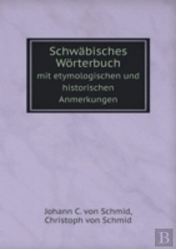 Bertrand.pt - Schwabisches Worterbuch Mit Etymologischen Und Historischen Anmerkungen