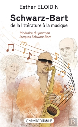 Bertrand.pt - Schwarz-Bart, De La Littérature À La Musique : Itinéraire Du Jazzman Jacques Schwarz-Bart