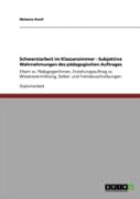Schwerstarbeit Im Klassenzimmer - Subjektive Wahrnehmungen Des Padagogischen Auftrages