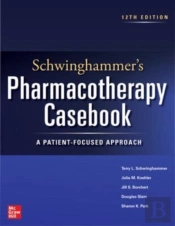 Schwinghammer'S Pharmacotherapy Casebook: A Patient-Focused Approach, Twelfth Edition