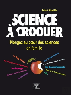 Bertrand.pt - Science À Croquer ; Plongez Au Coeur Des Sciences En Famille