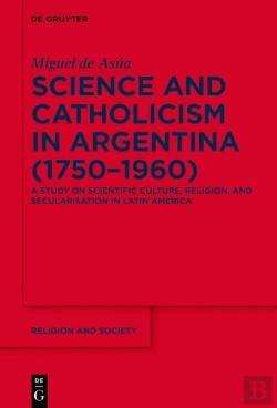 Bertrand.pt - Science And Catholicism In Argentina (1750-1960)