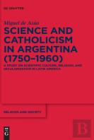 Science And Catholicism In Argentina (1750â€“1960)