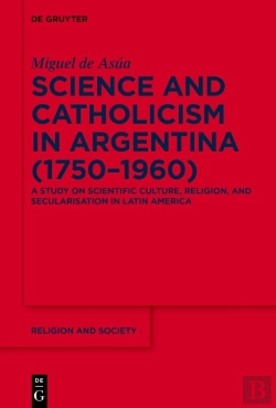 Bertrand.pt - Science And Catholicism In Argentina (1750â€“1960)