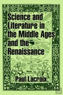 Bertrand.pt - SCIENCE AND LITERATURE IN THE MIDDLE AGES AND THE RENAISSANCE