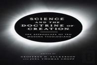 Science And The Doctrine Of Creation Â€“ The Approaches Of Ten Modern Theologians