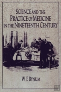 Bertrand.pt - Science And The Practice Of Medicine In The Nineteenth Century
