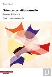 Science Constitutionnelle. Études De Droit Français Tome 1 : La Constitutionnalité