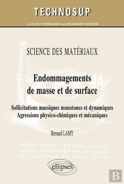 Bertrand.pt - Science Des Matériaux - Endommagements De Masse Et De Surface - Sollicitations Massiques Monotones Et Dynamiques. Agressions Physico-Chimiques Et Mécaniques (Niveau C)