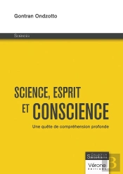 Science, Esprit Et Conscience : Une Quête De Compréhension Profonde