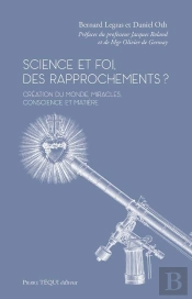 Science Et Foi, Des Rapprochements ? Création Du Monde, Miracles, Conscience Et Matière