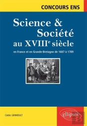 Science Et Société Au Xviiie Siècle. En France Et En Grande-Bretagne De  1687 À 1789. Concours Ens