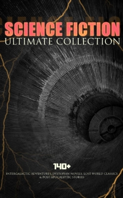 Bertrand.pt - Science Fiction Ultimate Collection: 140+ Intergalactic Adventures, Dystopian Novels, Lost World Classics & Post-Apocalyptic Stories