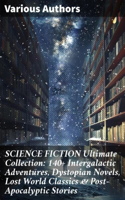 Bertrand.pt - Science Fiction Ultimate Collection: 140+ Intergalactic Adventures, Dystopian Novels, Lost World Classics & Post-Apocalyptic Stories