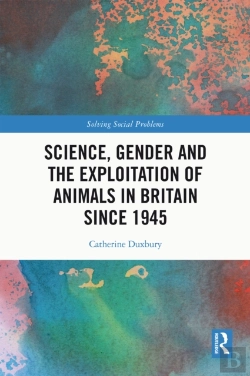 Bertrand.pt - Science, Gender And The Exploitation Of Animals In Britain Since 1945