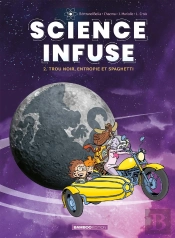 Science Infuse Tome 2 : Trou Noir, Entropie Et Spaghetti