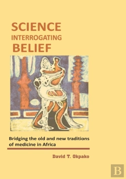 Bertrand.pt - Science Interrogating Belief. Bridging The Old And New Traditions Of Medicine In Africa